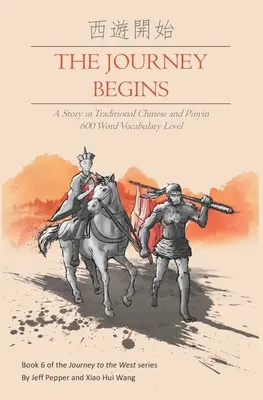 Călătoria începe: A Story in Traditional Chinese and Pinyin, 600 Word Vocabulary Level - The Journey Begins: A Story in Traditional Chinese and Pinyin, 600 Word Vocabulary Level