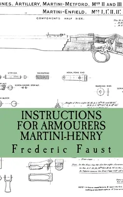 Instrucțiuni pentru armurieri - Martini-Henry: Instrucțiuni pentru îngrijirea și repararea Martini Enfield - Instructions for Armourers - Martini-Henry: Instructions for Care and Repair of Martini Enfield