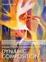 Consolidarea picturilor dvs. cu ajutorul compoziției dinamice - Strengthen Your Paintings With Dynamic Composition