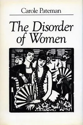 The Disorder of Women: Democrație, feminism și teorie politică - The Disorder of Women: Democracy, Feminism, and Political Theory
