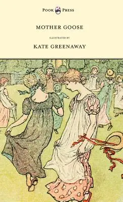 Mother Goose or the Old Nursery Rhymes - Ilustrată de Kate Greenaway - Mother Goose or the Old Nursery Rhymes - Illustrated by Kate Greenaway
