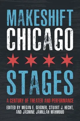 Scenele improvizate din Chicago: Un secol de teatru și performanță - Makeshift Chicago Stages: A Century of Theater and Performance
