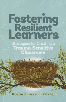 Promovarea elevilor rezilienți: Strategii pentru crearea unei clase sensibile la traume - Fostering Resilient Learners: Strategies for Creating a Trauma-Sensitive Classroom