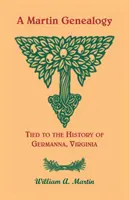 A Martin Genealogy Tiled to the History of Germanna, Virginia - A Martin Genealogy Tied to the History of Germanna, Virginia