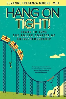 Ține-te bine! Învață să iubești roller coaster-ul antreprenoriatului - Hang on Tight!: Learn to Love the Roller Coaster of Entrepreneurship