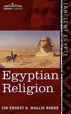 Religia egipteană: Idei egiptene despre viața viitoare - Egyptian Religion: Egyptian Ideas of the Future Life