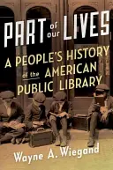 O parte din viețile noastre: O istorie populară a bibliotecii publice americane - Part of Our Lives: A People's History of the American Public Library
