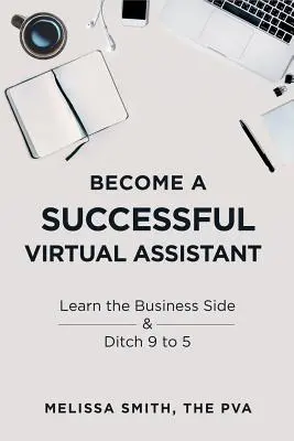 Deveniți un asistent virtual de succes: Learn the Business Side & Ditch 9 to 5 - Become a Successful Virtual Assistant: Learn the Business Side & Ditch 9 to 5