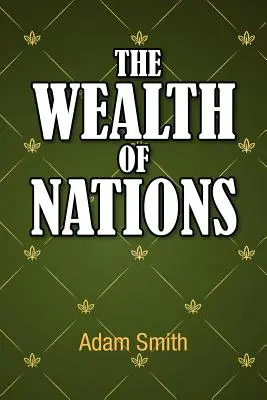 Bogăția națiunilor (The Wealth of Nations) - The Wealth of Nations