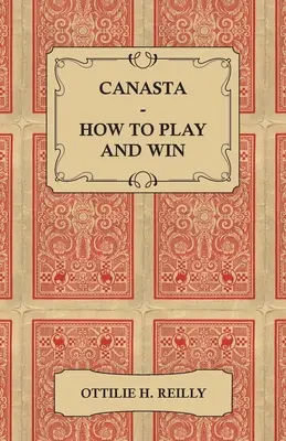 Canasta - Cum să joci și să câștigi - Inclusiv regulile oficiale și indicii pentru joc - Canasta - How to Play and Win - Including the Official Rules and Pointers for Play