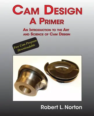Cam Design-A Primer: O introducere în arta și știința proiectării camelor - Cam Design-A Primer: An Introduction to the Art and Science of Cam Design