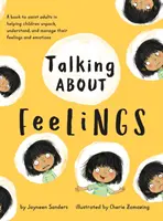 Talking About Feelings (Vorbind despre sentimente): O carte care îi ajută pe adulți să îi ajute pe copii să descopere, să înțeleagă și să își gestioneze sentimentele și emoțiile - Talking About Feelings: A book to assist adults in helping children unpack, understand and manage their feelings and emotions