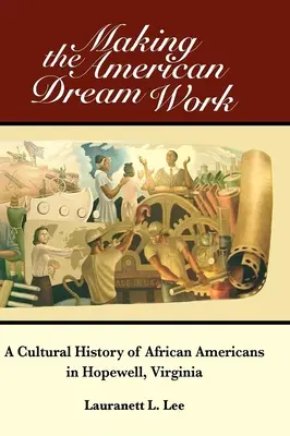 Making the American Dream Work: O istorie culturală a afro-americanilor din Hopewell, Virginia - Making the American Dream Work: A Cultural History of African Americans in Hopewell, Virginia