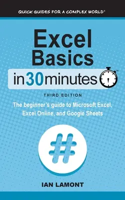 Bazele Excel în 30 de minute: Ghidul începătorului pentru Microsoft Excel, Excel Online și Google Sheets - Excel Basics In 30 Minutes: The beginner's guide to Microsoft Excel, Excel Online, and Google Sheets