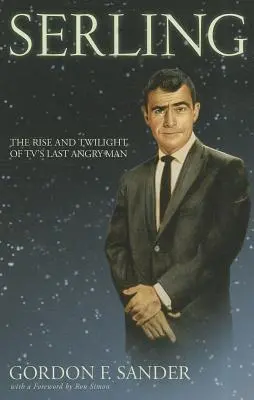 Serling: Rise and Twilight of Tv's Last Angry Man (Ascensiunea și amurgul ultimului om furios al televiziunii) - Serling: The Rise and Twilight of Tv's Last Angry Man