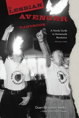 The Lesbian Avenger Handbook: A Handy Guide to Homemade Revolution (Un ghid la îndemână pentru revoluția făcută în casă) - The Lesbian Avenger Handbook: A Handy Guide to Homemade Revolution