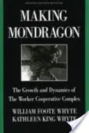 Making Mondragn: Creșterea și dinamica complexului cooperatist al lucrătorilor (The Growth and Dynamics of the Worker Cooperative Complex) - Making Mondragn: The Growth and Dynamics of the Worker Cooperative Complex
