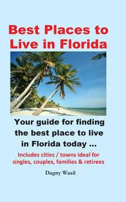 Cele mai bune locuri pentru a locui în Florida - Ghidul dvs. pentru a găsi cel mai bun loc pentru a locui în Florida astăzi - Best Places to Live in Florida - Your Guide for Finding the Best Place to Live in Florida Today
