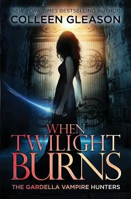 Când amurgul arde: Vânătorii de vampiri Gardella, 4 - When Twilight Burns: The Gardella Vampire Hunters, 4