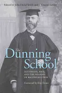 Școala Dunning: Istorici, rasă și semnificația reconstrucției - The Dunning School: Historians, Race, and the Meaning of Reconstruction