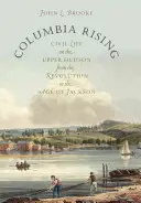Columbia Rising: Civil Life on the Upper Hudson from the Revolution to the Age of Jackson (Viața civilă pe Upper Hudson de la Revoluție până la epoca lui Jackson) - Columbia Rising: Civil Life on the Upper Hudson from the Revolution to the Age of Jackson