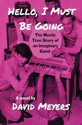 Bună, trebuie să plec: Povestea aproape adevărată a unei formații imaginare - Hello, I Must Be Going: The Mostly True Story of an Imaginary Band
