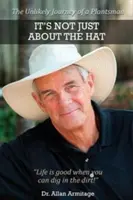Nu e vorba doar de pălărie: Călătoria improbabilă a unui om al plantelor - It's Not Just About the Hat: The Unlikely Journey of a Plantsman