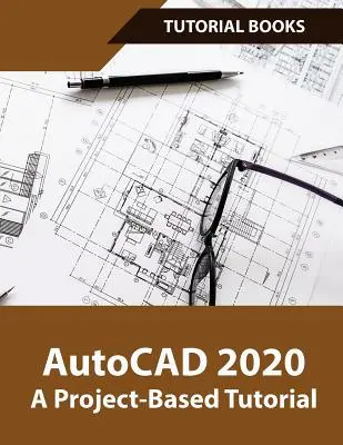 AutoCAD 2020 Un tutorial bazat pe proiecte: Planuri de etaj, elevații, imprimare, modelare arhitecturală 3D și randare - AutoCAD 2020 A Project-Based Tutorial: Floor Plans, Elevations, Printing, 3D Architectural Modeling, and Rendering