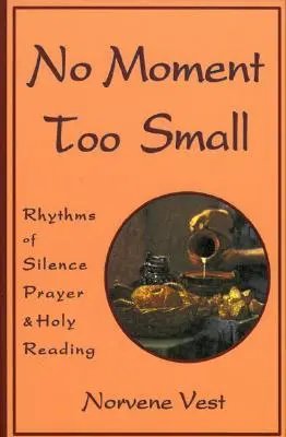 No Moment Too Small: Ritmuri de tăcere, rugăciune și lectură sfântă - No Moment Too Small: Rhythms of Silence, Prayer, and Holy Reading