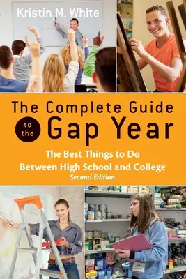 The Complete Guide to the Gap Year: Cele mai bune lucruri de făcut între liceu și facultate - The Complete Guide to the Gap Year: The Best Things to Do Between High School and College