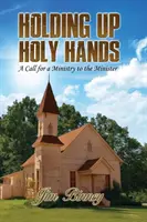Ridicând mâinile sfinte: A Call for a Ministry to the Minister - Holding Up Holy Hands: A Call for a Ministry to the Minister