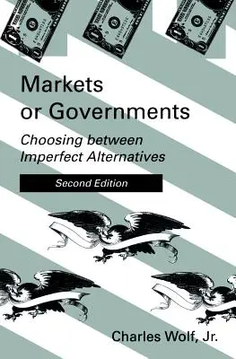 Piețe sau guverne, ediția a doua: Alegerea între alternative imperfecte (Choosing Between Imperfect Alternatives) - Markets or Governments, Second Edition: Choosing Between Imperfect Alternatives