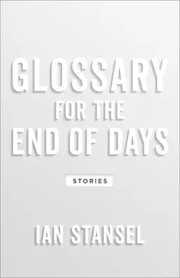 Glosar pentru sfârșitul zilelor: Povestiri - Glossary for the End of Days: Stories