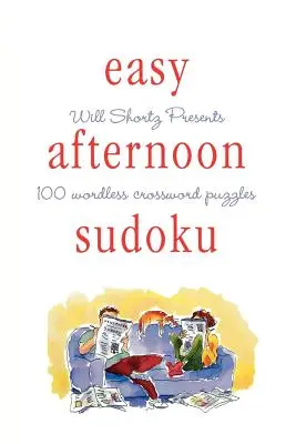 Will Shortz prezintă Easy Afternoon Sudoku: 100 de rebusuri fără cuvinte - Will Shortz Presents Easy Afternoon Sudoku: 100 Wordless Crossword Puzzles