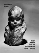 Medardo Rosso: Vedere nevăzută și întâlnirile sale cu Londra - Medardo Rosso: Sight Unseen and His Encounters with London
