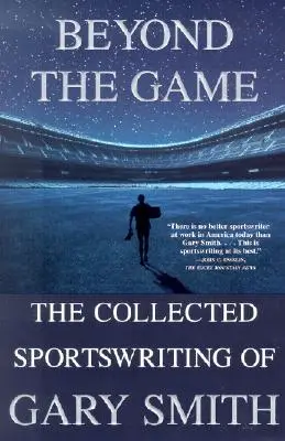 Beyond the Game: The Collected Sportswriting of Gary Smith