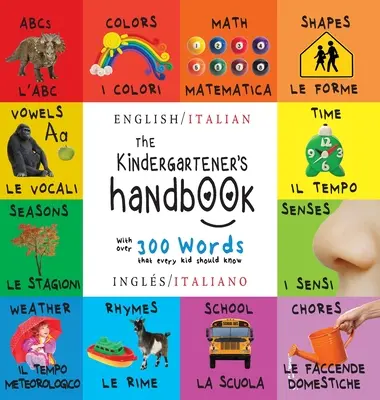 The Kindergartener's Handbook: Bilingv (engleză / italiană) (Ingls / Italiano) ABC, vocale, matematică, forme, culori, timp, simțuri, rime, știință, - The Kindergartener's Handbook: Bilingual (English / Italian) (Ingls / Italiano) ABC's, Vowels, Math, Shapes, Colors, Time, Senses, Rhymes, Science,