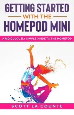 Noțiuni introductive cu HomePod Mini: Un ghid ridicol de simplu pentru HomePod Mini - Getting Started With the HomePod Mini: A Ridiculously Simple Guide to the HomePod Mini