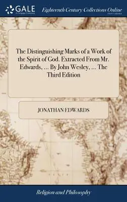 Trăsăturile distinctive ale unei lucrări a Duhului lui Dumnezeu. Extras din Mr. Edwards, ... de John Wesley, ... a treia ediție - The Distinguishing Marks of a Work of the Spirit of God. Extracted from Mr. Edwards, ... by John Wesley, ... the Third Edition