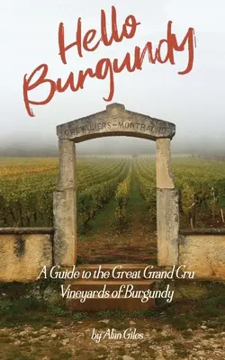 Hello Burgundy: Un ghid al marilor podgorii Grand Cru din Burgundia - Hello Burgundy: A Guide to the Great Grand Cru Vineyards of Burgundy