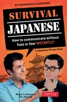 Japoneza de supraviețuire: Cum să comunici instantaneu fără agitație sau teamă! (o carte de fraze japoneze) - Survival Japanese: How to Communicate Without Fuss or Fear Instantly! (a Japanese Phrasebook)
