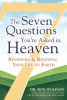 Cele șapte întrebări care ți se pun în Rai: Revizuirea și reînnoirea vieții tale pe Pământ - The Seven Questions You're Asked in Heaven: Reviewing & Renewing Your Life on Earth