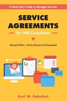Service Agreements for Smb Consultants - Ediție revizuită: Un ghid de început rapid pentru serviciile gestionate - Service Agreements for Smb Consultants - Revised Edition: A Quick-Start Guide to Managed Services