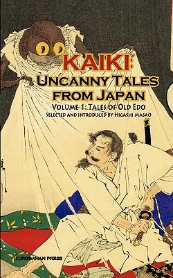 Povești din vechiul Edo - Kaiki: Povești stranii din Japonia, Vol. 1 - Tales of Old Edo - Kaiki: Uncanny Tales from Japan, Vol. 1