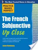 Practice Makes Perfect: Subjonctivul francez de aproape - Practice Makes Perfect the French Subjunctive Up Close