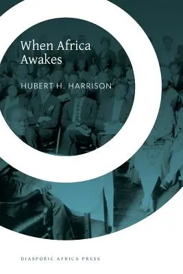 Când Africa se trezește: The Inside Story of the Stirrings and Strivings of the New Negro in the Western World - When Africa Awakes: The Inside Story of the Stirrings and Strivings of the New Negro in the Western World