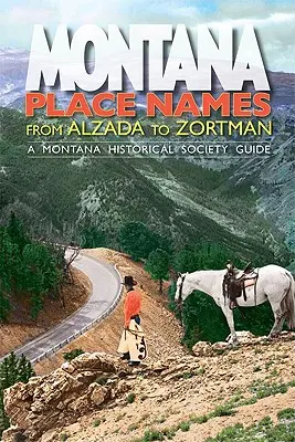 Nume de locuri din Montana: De la Alzada la Zortman - Montana Place Names: From Alzada to Zortman