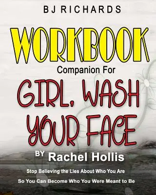 Workbook Companion for Girl Wash Your Face by Rachel Hollis: Încetează să mai crezi minciunile despre cine ești ca să poți deveni cine trebuia să fii - Workbook Companion for Girl Wash Your Face by Rachel Hollis: Stop Believing the Lies About Who You Are So You Can Become Who You Were Meant to Be