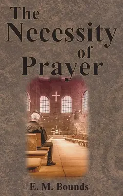 Necesitatea rugăciunii - The Necessity of Prayer