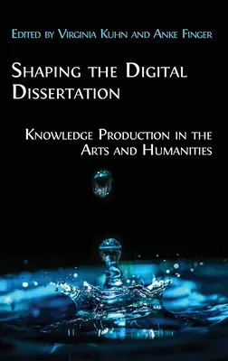 Modelarea disertației digitale: Producția de cunoștințe în arte și științe umaniste - Shaping the Digital Dissertation: Knowledge Production in the Arts and Humanities